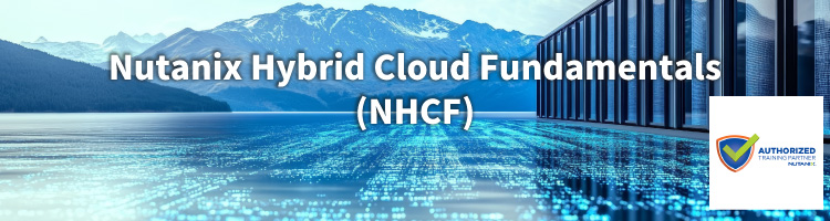 【新コース】Nutanix Hybrid Cloud Fundamentals（NHCF） トレーニングコース　リリース！
